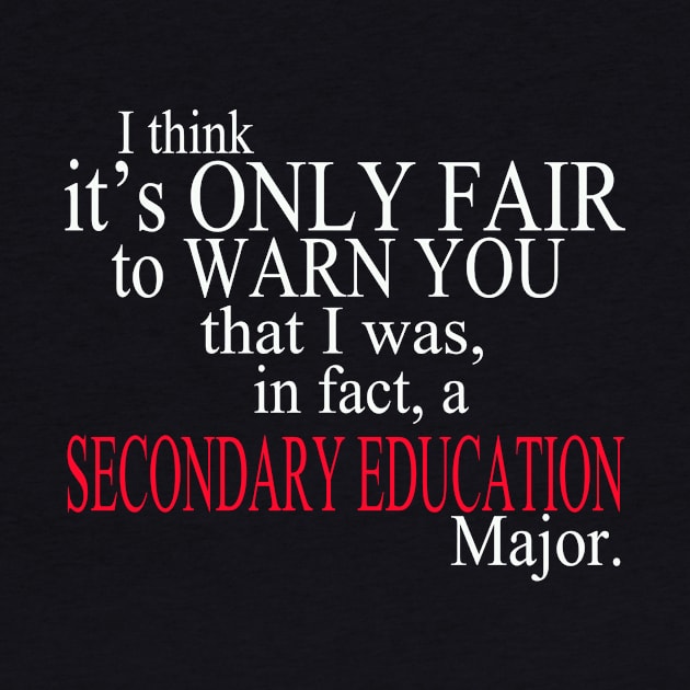 I Think It’s Only Fair To Warn You That I Was, In Fact, A Secondary Education Major by delbertjacques